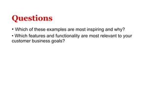 Questions <ul><li>Which of these examples are most inspiring and why?  </li></ul><ul><li>Which features and functionality ...