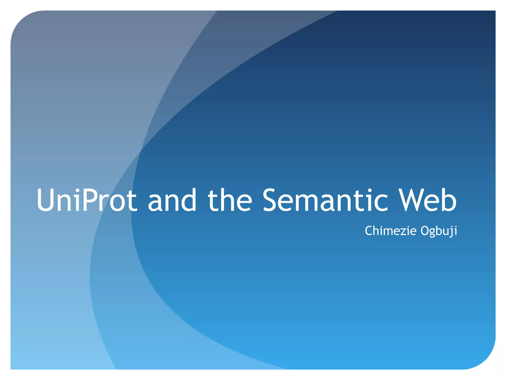 UniProt and the Semantic Web
                     Chimezie Ogbuji
 