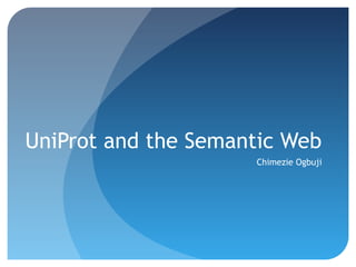 UniProt and the Semantic Web
                     Chimezie Ogbuji
 