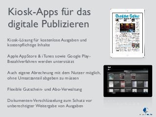 Kiosk-Apps für das 
digitale Publizieren 
Kiosk-Lösung für kostenlose Ausgaben und 
kostenpflichtige Inhalte 
Apple AppSto...