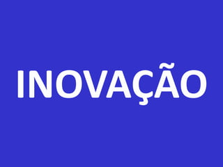 INOVAÇÃO  