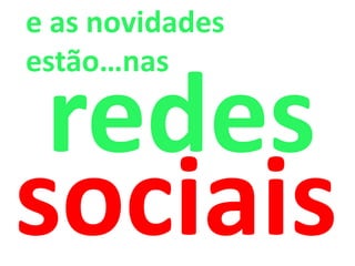 e as novidades estão…nas  