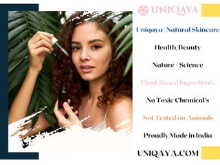 UNIQAYA.COM
Uniqaya | Natural Skincare
Health/Beauty
Nature + Science
Plant Based Ingredients
No Toxic Chemical’s
Not Tested on Animals
Proudly Made in India
 