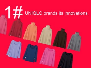 1#UNIQLO brands its innovations 
 