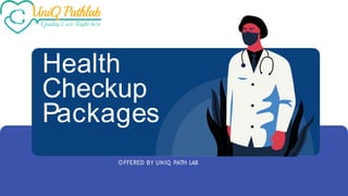 Health
Checkup
Packages
O FFERED BY UNIQ PATH LAB
 
