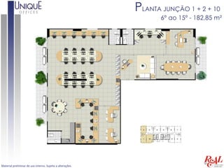 PLANTA JUNÇÃO 1 + 2 + 10
                                                                   6º ao 15º - 182,85 m²




Material preliminar de uso interno. Sujeito a alterações.
 