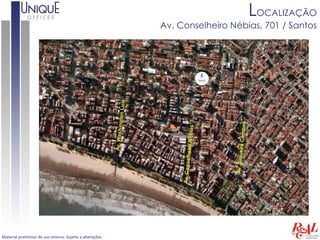 LOCALIZAÇÃO
                                                            Av. Conselheiro Nébias, 701 / Santos




Material preliminar de uso interno. Sujeito a alterações.
 