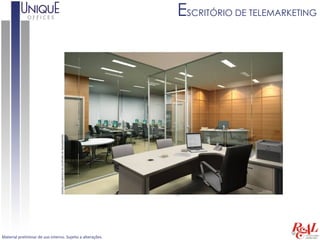 ESCRITÓRIO DE TELEMARKETING




Material preliminar de uso interno. Sujeito a alterações.
 
