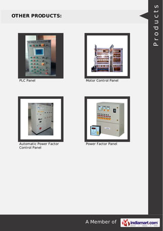 A Member of
OTHER PRODUCTS:
PLC Panel Motor Control Panel
Automatic Power Factor
Control Panel
Power Factor Panel
Products
 