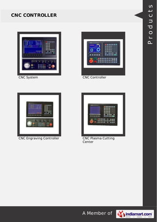 A Member of
CNC CONTROLLER
CNC System CNC Controller
CNC Engraving Controller CNC Plasma Cutting
Center
Products
 