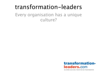 transformation-leaders
Every organisation has a unique
           culture?
 
