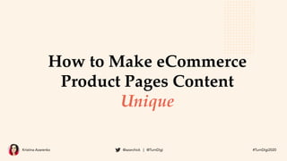Kristina Azarenko @azarchick | @TurnDigi #TurnDigi2020
How to Make eCommerce
Product Pages Content
Unique
 