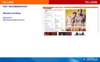 TO LIKE                     TO LOVE
TEST / RECOMMENDATION


Websites and Blogs

Disponível
http://www.disponivel.com
 