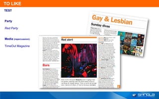 TO LIKE
TEST


Party

Red Party


Media (repercussion):

TimeOut Magazine
 