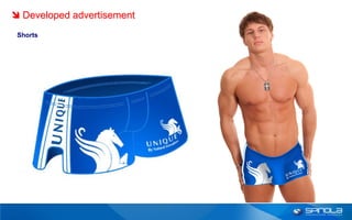  Developed advertisement
 Shorts
 