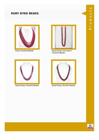 RUBY DYED BEADS
Ruby Faceted Beads Dyed Ruby Corundum
Faceted Beads
Dyed Ruby Faceted Beads Dyed Ruby Smooth Beads
Products
 