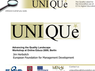 Advancing the Quality Landscape
Workshop at Online Educa 2009, Berlin
Jim Herbolich
European Foundation for Management Development
 