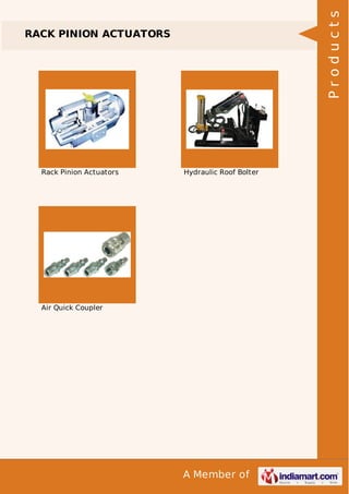 A Member of
RACK PINION ACTUATORS
Rack Pinion Actuators Hydraulic Roof Bolter
Air Quick Coupler
Products
 