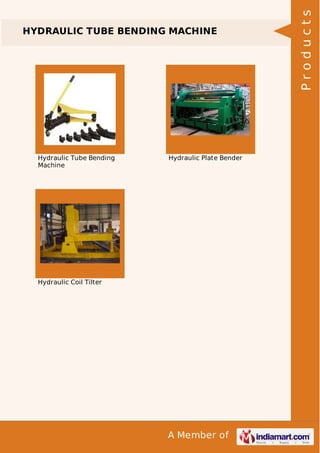 A Member of
HYDRAULIC TUBE BENDING MACHINE
Hydraulic Tube Bending
Machine
Hydraulic Plate Bender
Hydraulic Coil Tilter
Products
 