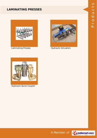 A Member of
LAMINATING PRESSES
Laminating Presses Hydraulic Actuators
Hydraulic Quick Coupler
Products
 