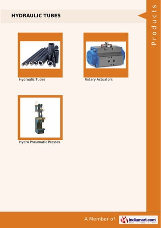 A Member of
HYDRAULIC TUBES
Hydraulic Tubes Rotary Actuators
Hydro Pneumatic Presses
Products
 