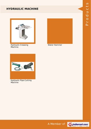 A Member of
HYDRAULIC MACHINE
Hydraulic Creasing
Machine
Water Hammer
Hydraulic Pipe Cutting
Machine
Products
 