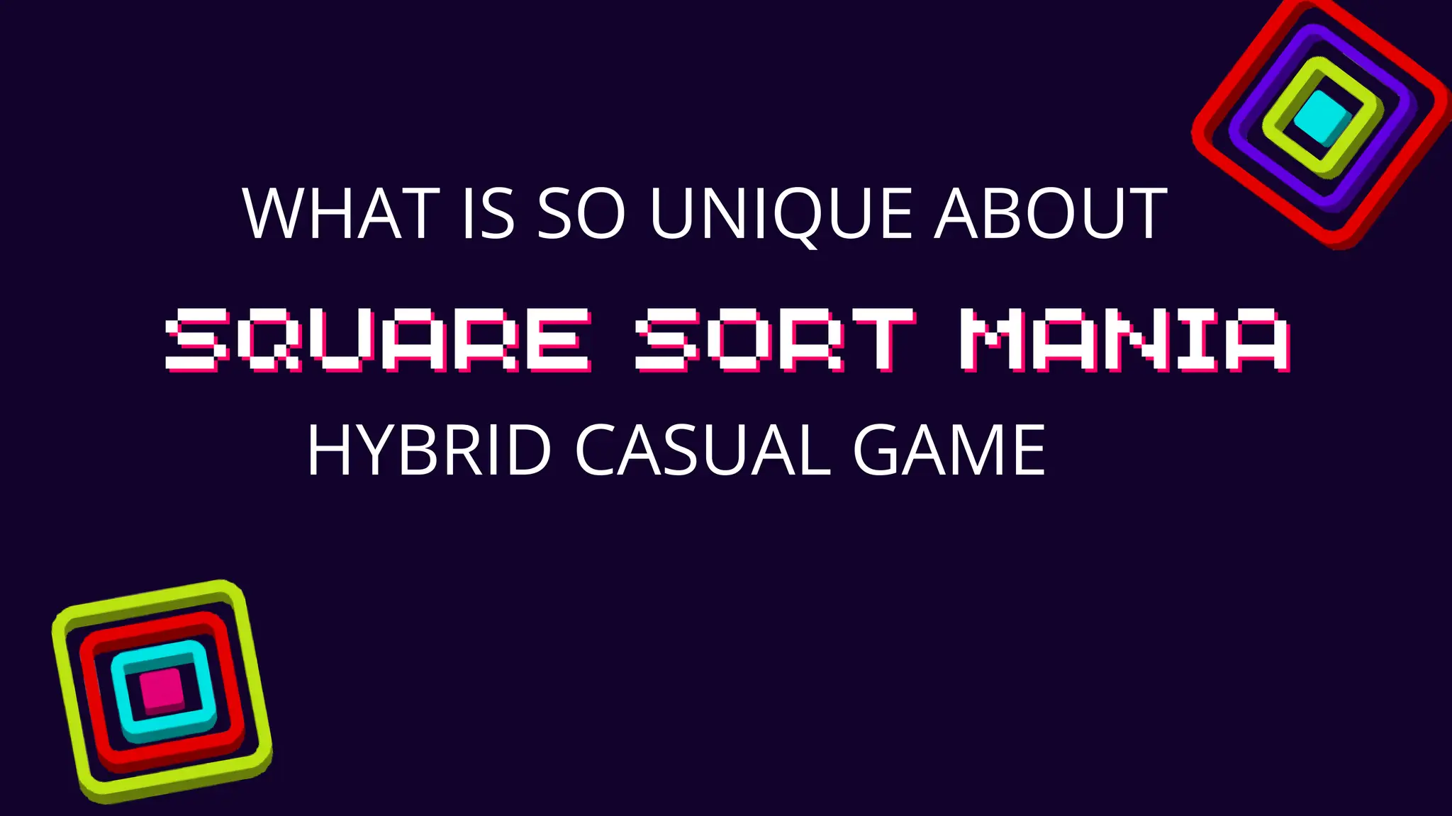 Square Sort WHAT IS SO UNIQUE ABOUT SQUARE SORT MANIA AS HYBRID CASUAL GAME | PDF