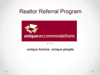Realtor Referral Program




  unique homes. unique people
 