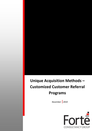 Unique Acquisition Methods –
Customized Customer Referral
         Programs
           November   |2010
 