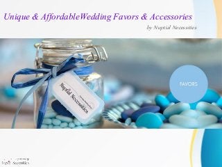 Unique & AffordableWedding Favors & Accessories
by Nuptial Necessities
 
