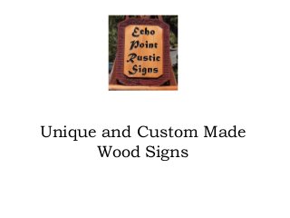 Unique and Custom Made
Wood Signs
 