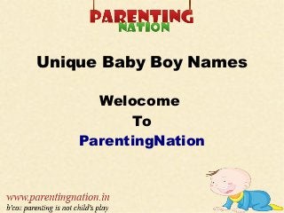 Unique Baby Boy Names
Welocome
To
ParentingNation
 
