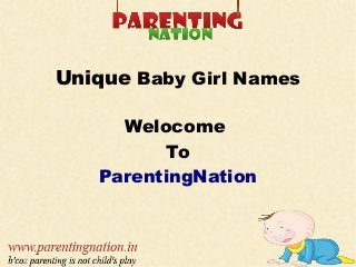 Unique Baby Girl Names
Welocome
To
ParentingNation
 