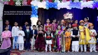 Young children dressed up as great
personalities and social reformers
 
