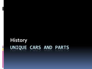 History
UNIQUE CARS AND PARTS
 