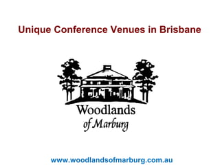 www.woodlandsofmarburg.com.au
CLIENT LOGO
HERE
Unique Conference Venues in Brisbane
 