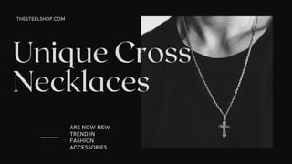 Unique Cross
Necklaces
ARE NOW NEW
TREND IN
FASHION
ACCESSORIES
THESTEELSHOP.COM
 