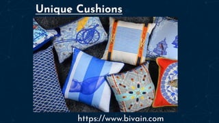 https://www.bivain.com
Unique Cushions
 
