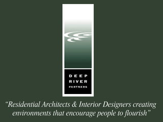 “ Residential Architects & Interior Designers creating  environments that encourage people to flourish” 