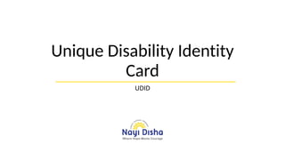 Unique Disability Identity
Card
UDID
 