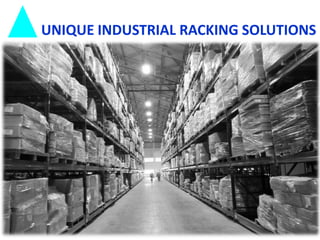 UNIQUE INDUSTRIAL RACKING SOLUTIONS

 