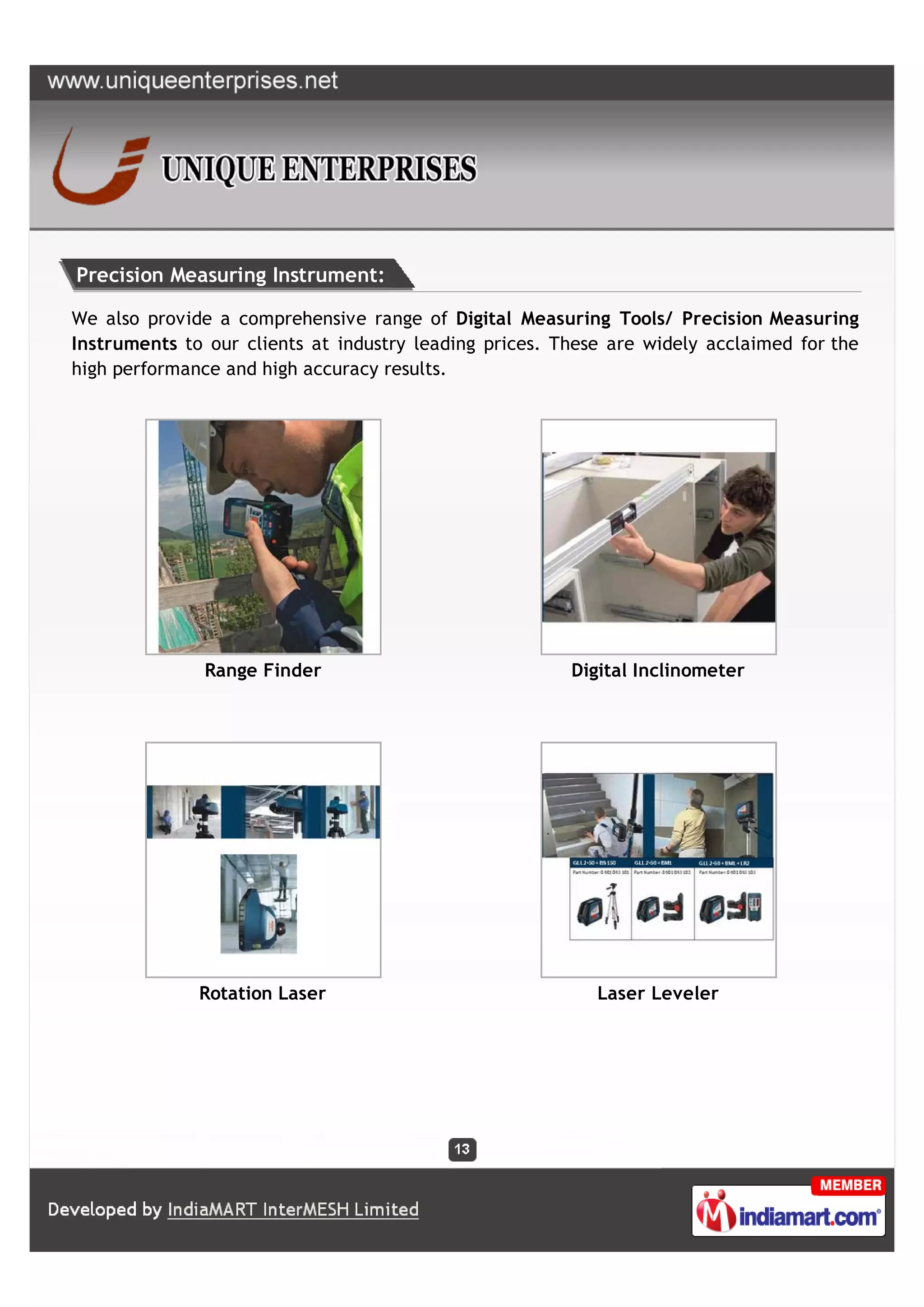 Precision Measuring Instrument:

We also provide a comprehensive range of Digital Measuring Tools/ Precision Measuring
Instruments to our clients at industry leading prices. These are widely acclaimed for the
high performance and high accuracy results.




               Range Finder                             Digital Inclinometer




              Rotation Laser                               Laser Leveler
 