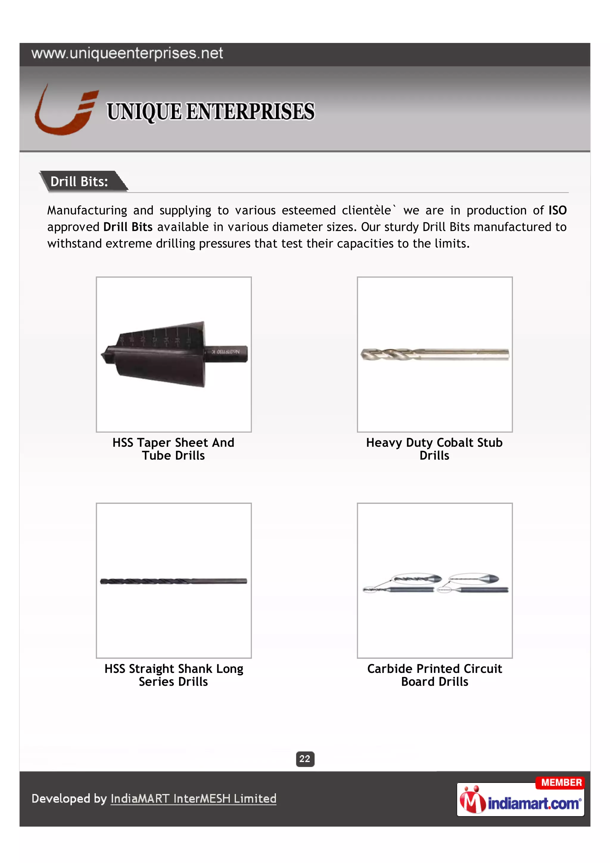 Drill Bits:

Manufacturing and supplying to various esteemed clientèle` we are in production of ISO
approved Drill Bits available in various diameter sizes. Our sturdy Drill Bits manufactured to
withstand extreme drilling pressures that test their capacities to the limits.




              HSS Taper Sheet And                        Heavy Duty Cobalt Stub
                   Tube Drills                                   Drills




          HSS Straight Shank Long                        Carbide Printed Circuit
                Series Drills                                 Board Drills
 