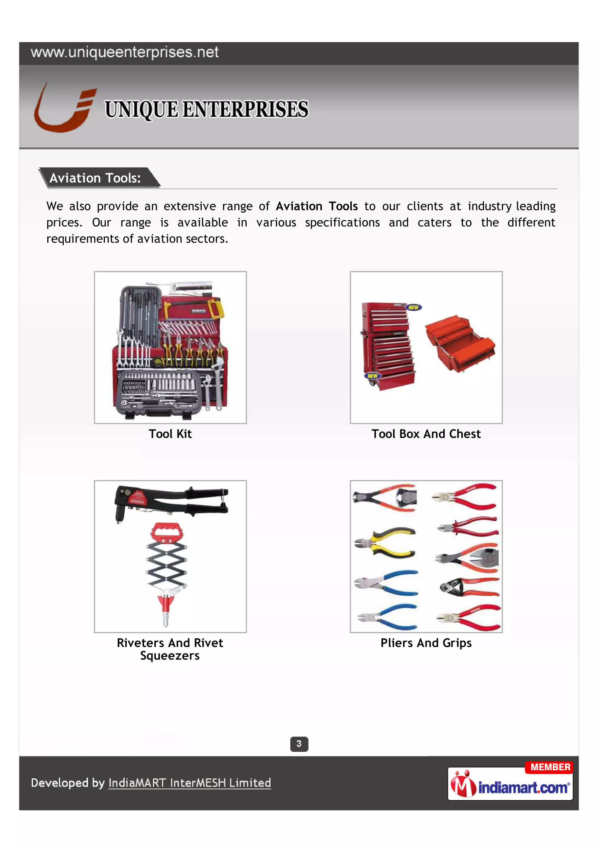 Aviation Tools:

We also provide an extensive range of Aviation Tools to our clients at industry leading
prices. Our range is available in various specifications and caters to the different
requirements of aviation sectors.




                  Tool Kit                             Tool Box And Chest




            Riveters And Rivet                           Pliers And Grips
                Squeezers
 