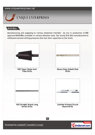 Drill Bits:

Manufacturing and supplying to various esteemed clientèle` we are in production of ISO
approved Drill Bits available in various diameter sizes. Our sturdy Drill Bits manufactured to
withstand extreme drilling pressures that test their capacities to the limits.




              HSS Taper Sheet And                        Heavy Duty Cobalt Stub
                   Tube Drills                                   Drills




          HSS Straight Shank Long                        Carbide Printed Circuit
                Series Drills                                 Board Drills
 