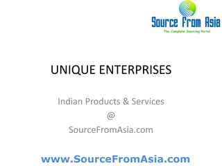 UNIQUE ENTERPRISES  Indian Products & Services @ SourceFromAsia.com 