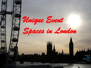 Unique Event
Spaces in London

                     Image by
                        Peter
                   Pearson via
                         flickr
 