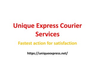 Unique Express Courier
Services
Fastest action for satisfaction
https://uniqueexpress.net/
 