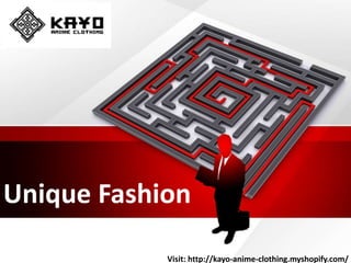 Unique Fashion
Visit: http://kayo-anime-clothing.myshopify.com/
 