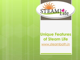 Unique Features
 of Steam Life
www.steambath.in
 